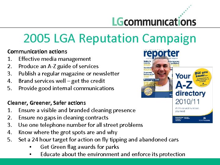 2005 LGA Reputation Campaign Communication actions 1. Effective media management 2. Produce an A-Z