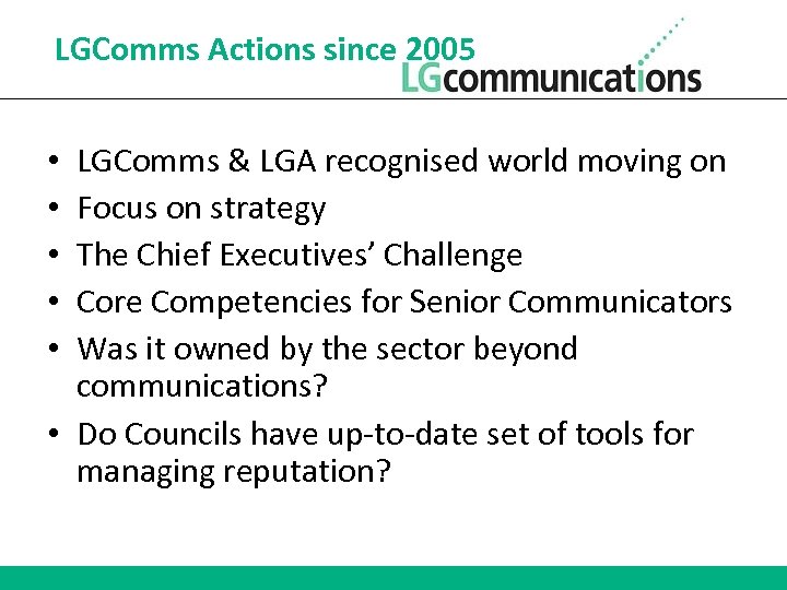 LGComms Actions since 2005 LGComms & LGA recognised world moving on Focus on strategy