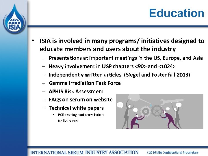 Education • ISIA is involved in many programs/ initiatives designed to educate members and