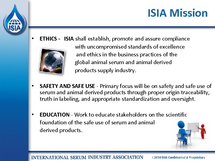 ISIA Mission • ETHICS - ISIA shall establish, promote and assure compliance with uncompromised