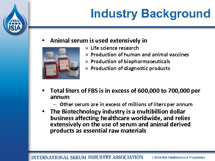 Industry Background • Animal serum is used extensively in » » Life science research