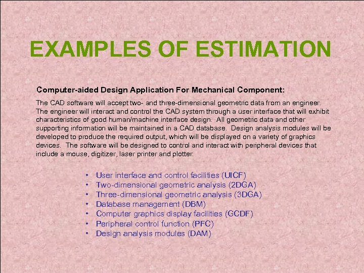 EXAMPLES OF ESTIMATION Computer-aided Design Application For Mechanical Component: The CAD software will accept