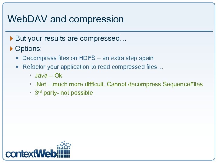 Web. DAV and compression 4 But your results are compressed… 4 Options: § Decompress