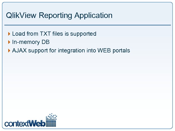 Qlik. View Reporting Application 4 Load from TXT files is supported 4 In-memory DB