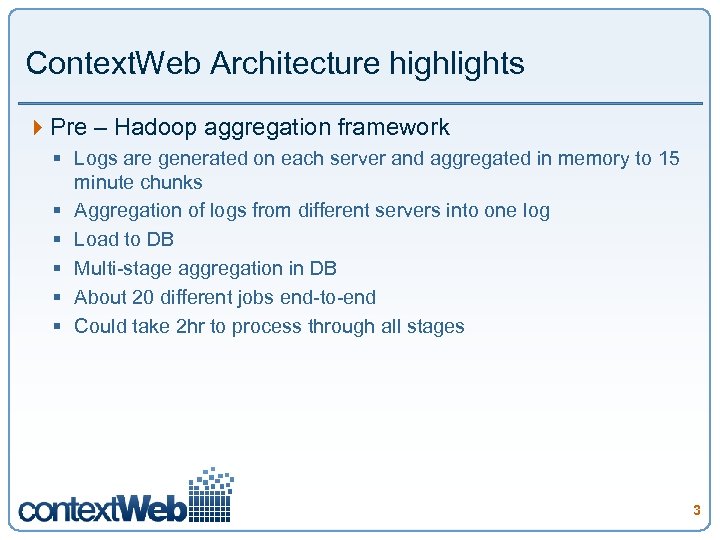 Context. Web Architecture highlights 4 Pre – Hadoop aggregation framework § Logs are generated