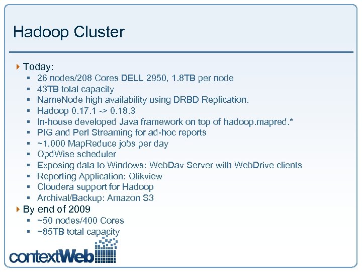 Hadoop Cluster 4 Today: § § § 26 nodes/208 Cores DELL 2950, 1. 8