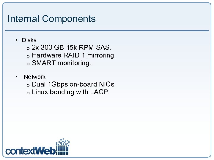 Internal Components • Disks o o o 2 x 300 GB 15 k RPM