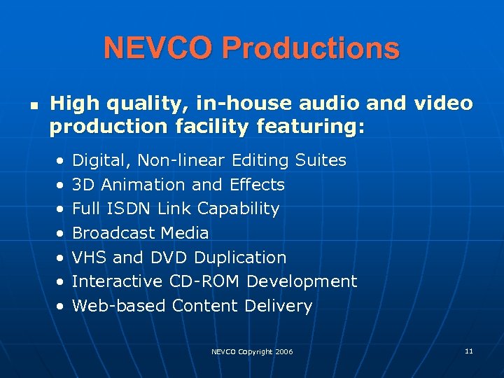 NEVCO Productions n High quality, in-house audio and video production facility featuring: • •