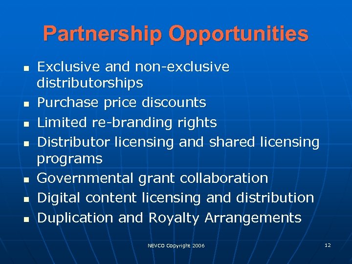 Partnership Opportunities n n n n Exclusive and non-exclusive distributorships Purchase price discounts Limited