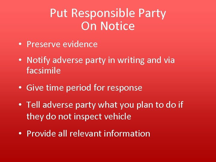 Put Responsible Party On Notice • Preserve evidence • Notify adverse party in writing