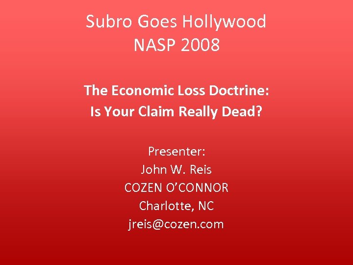Subro Goes Hollywood NASP 2008 The Economic Loss Doctrine: Is Your Claim Really Dead?