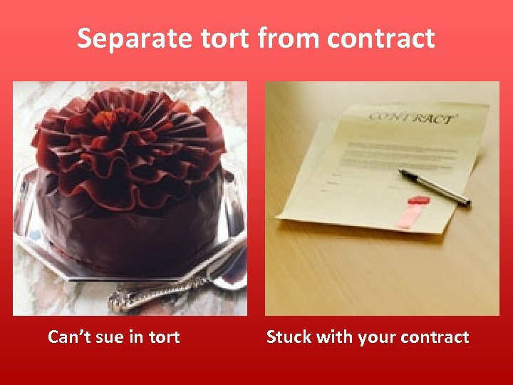 Separate tort from contract Can’t sue in tort Stuck with your contract 