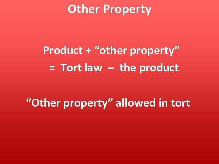 Other Property Product + “other property” = Tort law – the product “Other property”