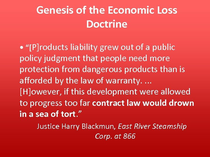 Genesis of the Economic Loss Doctrine • “[P]roducts liability grew out of a public