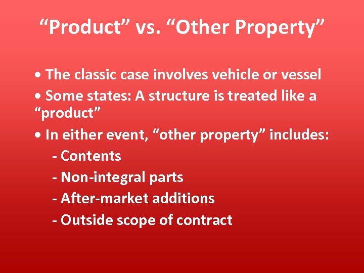 “Product” vs. “Other Property” • The classic case involves vehicle or vessel • Some
