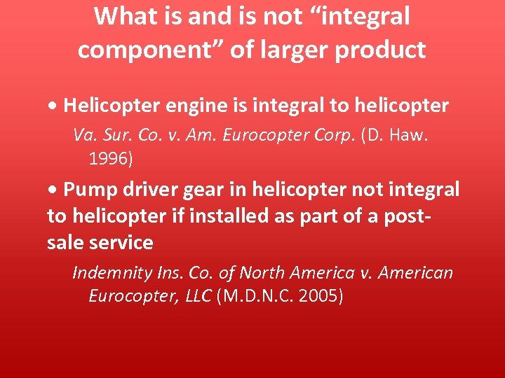 What is and is not “integral component” of larger product • Helicopter engine is