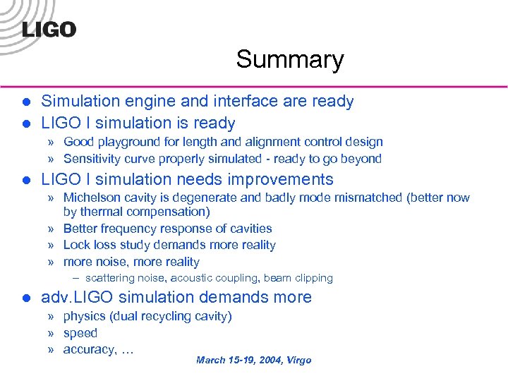 Summary l l Simulation engine and interface are ready LIGO I simulation is ready