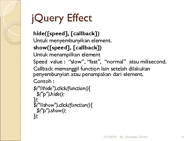 j. Query Effect hide([speed], [callback]) Untuk menyembunyikan element. show([speed], [callback]) Untuk menampilkan element Speed