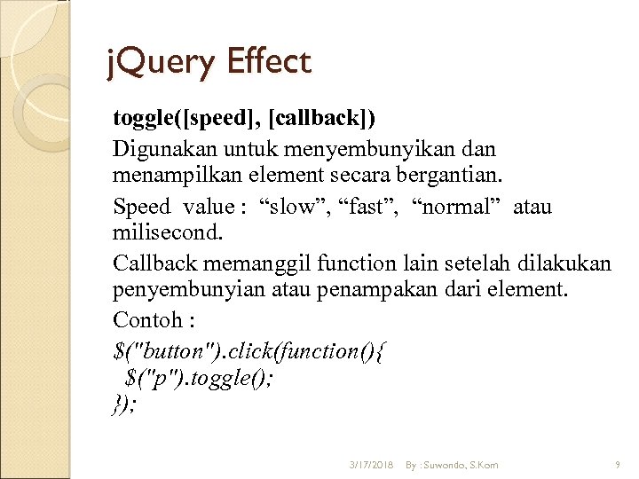 j. Query Effect toggle([speed], [callback]) Digunakan untuk menyembunyikan dan menampilkan element secara bergantian. Speed