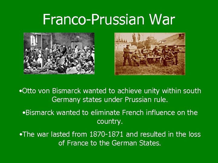 Franco-Prussian War • Otto von Bismarck wanted to achieve unity within south Germany states