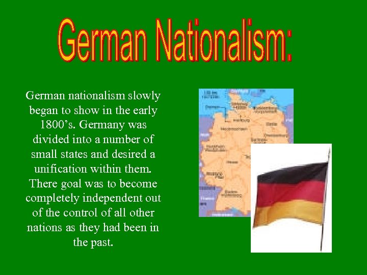 German nationalism slowly began to show in the early 1800’s. Germany was divided into
