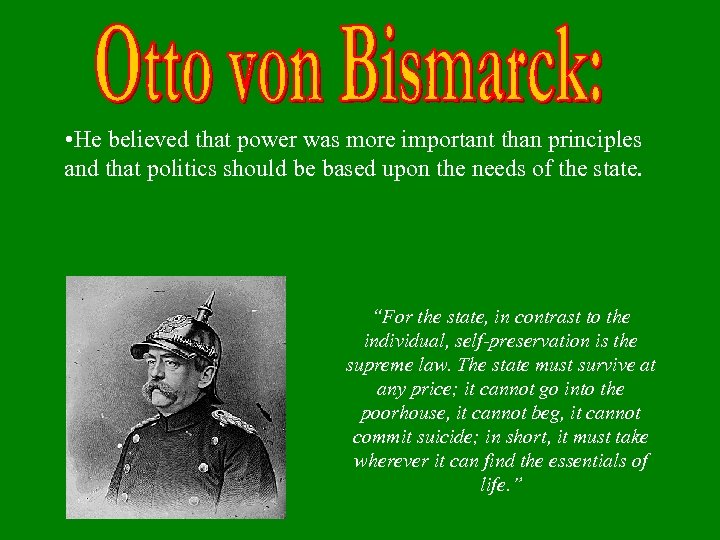  • He believed that power was more important than principles and that politics
