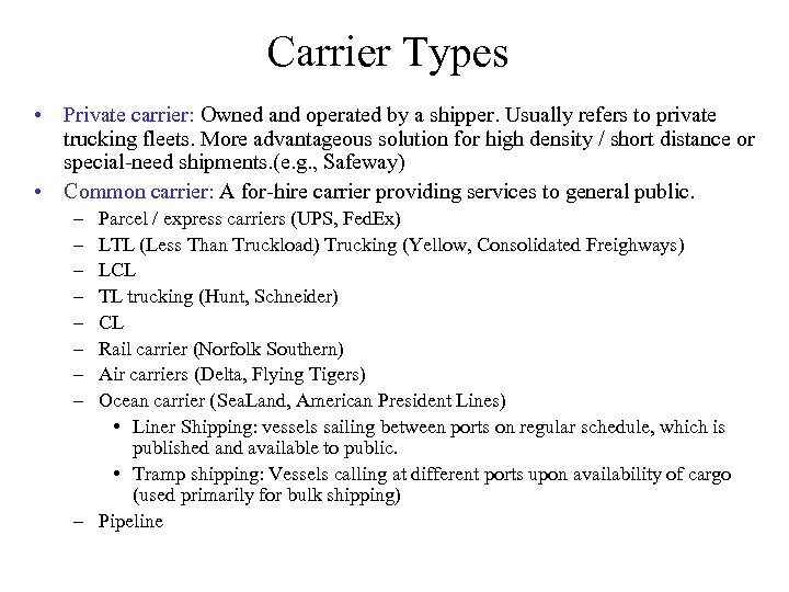 Carrier Types • Private carrier: Owned and operated by a shipper. Usually refers to