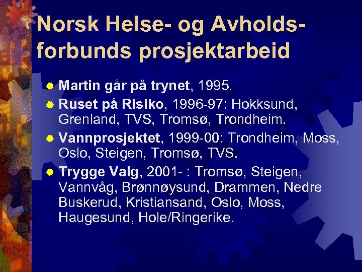 Norsk Helse- og Avholdsforbunds prosjektarbeid ® Martin går på trynet, 1995. ® Ruset på