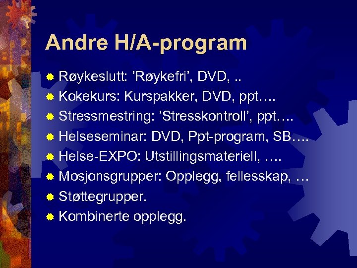 Andre H/A-program ® Røykeslutt: ’Røykefri’, DVD, . . ® Kokekurs: Kurspakker, DVD, ppt…. ®