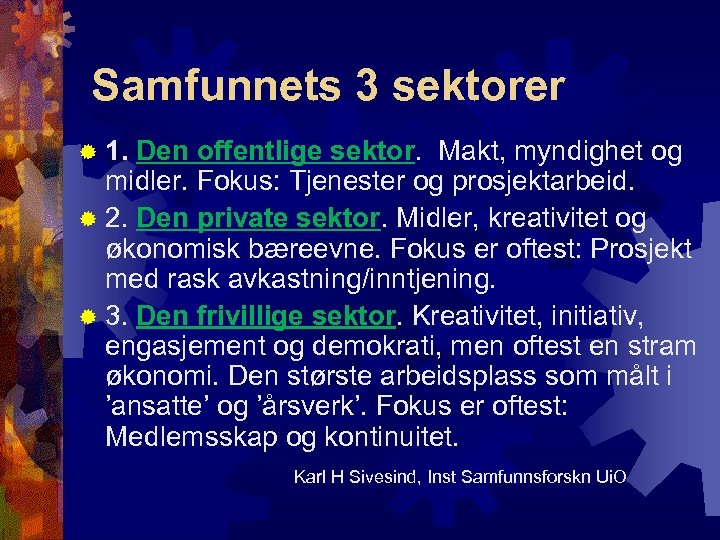 Samfunnets 3 sektorer ® 1. Den offentlige sektor. Makt, myndighet og midler. Fokus: Tjenester