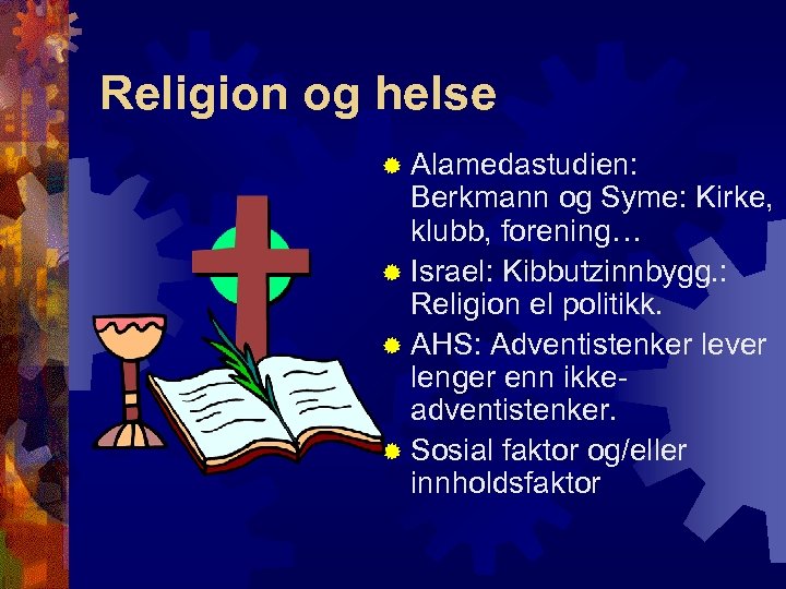 Religion og helse ® Alamedastudien: Berkmann og Syme: Kirke, klubb, forening… ® Israel: Kibbutzinnbygg.