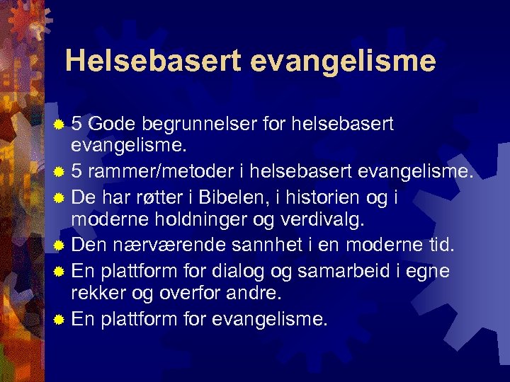 Helsebasert evangelisme ® 5 Gode begrunnelser for helsebasert evangelisme. ® 5 rammer/metoder i helsebasert