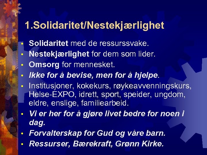 1. Solidaritet/Nestekjærlighet • • Solidaritet med de ressurssvake. Nestekjærlighet for dem som lider. Omsorg