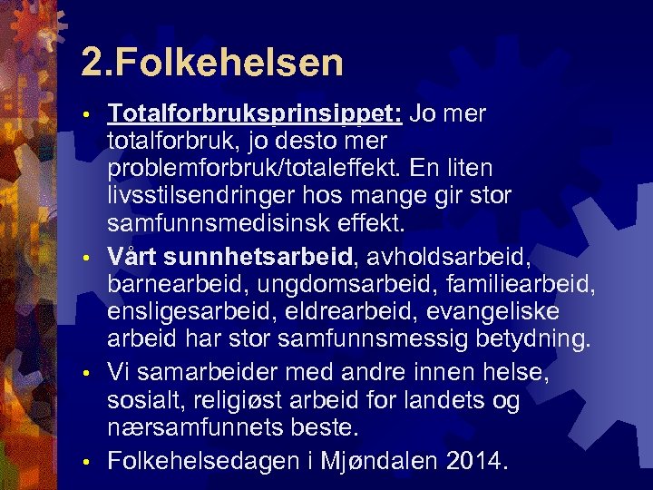 2. Folkehelsen Totalforbruksprinsippet: Jo mer totalforbruk, jo desto mer problemforbruk/totaleffekt. En liten livsstilsendringer hos