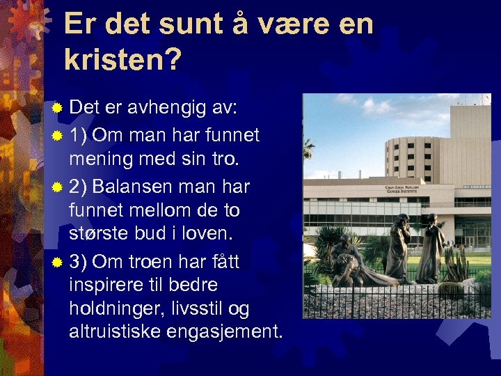 Er det sunt å være en kristen? ® Det er avhengig av: ® 1)