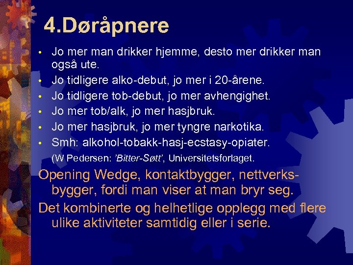 4. Døråpnere • • • Jo mer man drikker hjemme, desto mer drikker man