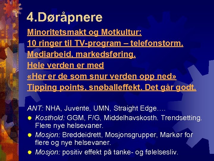 4. Døråpnere Minoritetsmakt og Motkultur: 10 ringer til TV-program – telefonstorm. Mediarbeid, markedsføring. Hele
