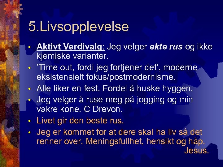5. Livsopplevelse • • • Aktivt Verdivalg: Jeg velger ekte rus og ikke kjemiske