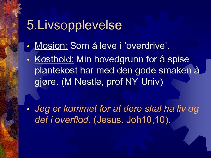5. Livsopplevelse Mosjon: Som å leve i ’overdrive’. • Kosthold: Min hovedgrunn for å