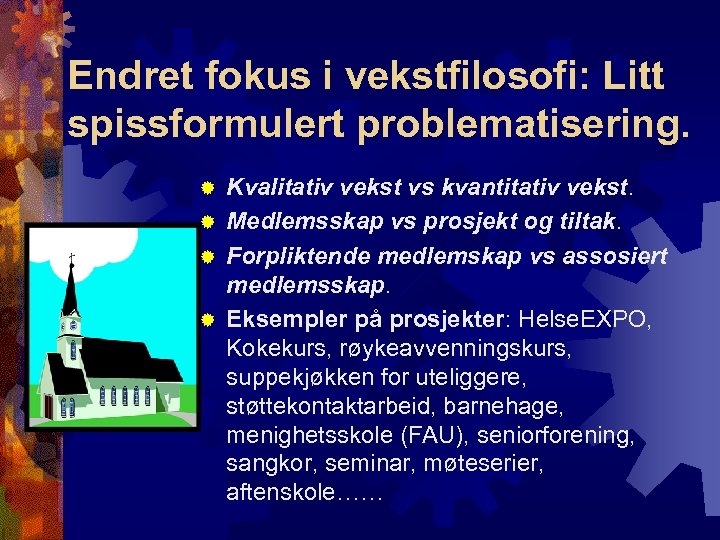 Endret fokus i vekstfilosofi: Litt spissformulert problematisering. Kvalitativ vekst vs kvantitativ vekst. ® Medlemsskap