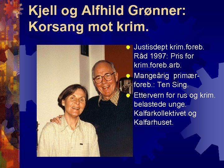 Kjell og Alfhild Grønner: Korsang mot krim. Justisdept krim. foreb. Råd 1997: Pris for