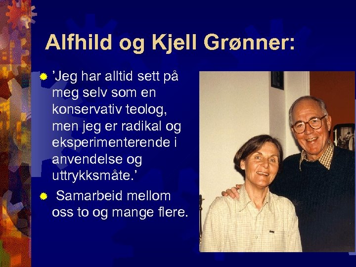 Alfhild og Kjell Grønner: ® ’Jeg har alltid sett på meg selv som en