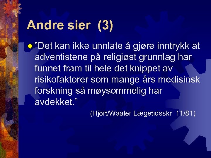 Andre sier (3) ® ”Det kan ikke unnlate å gjøre inntrykk at adventistene på