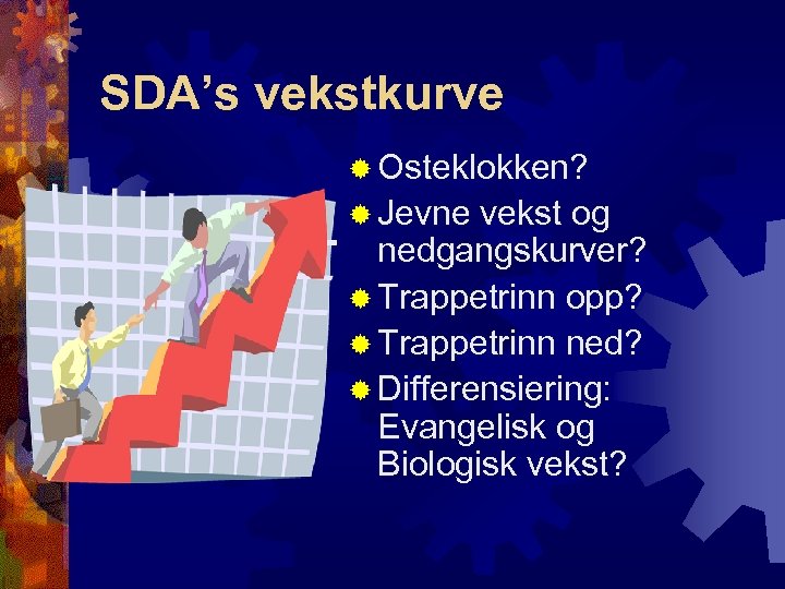 SDA’s vekstkurve ® Osteklokken? ® Jevne vekst og nedgangskurver? ® Trappetrinn opp? ® Trappetrinn