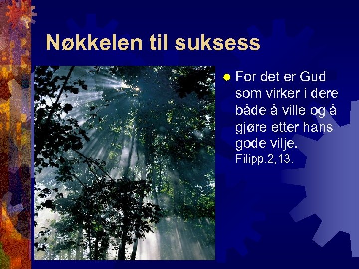 Nøkkelen til suksess ® For det er Gud som virker i dere både å