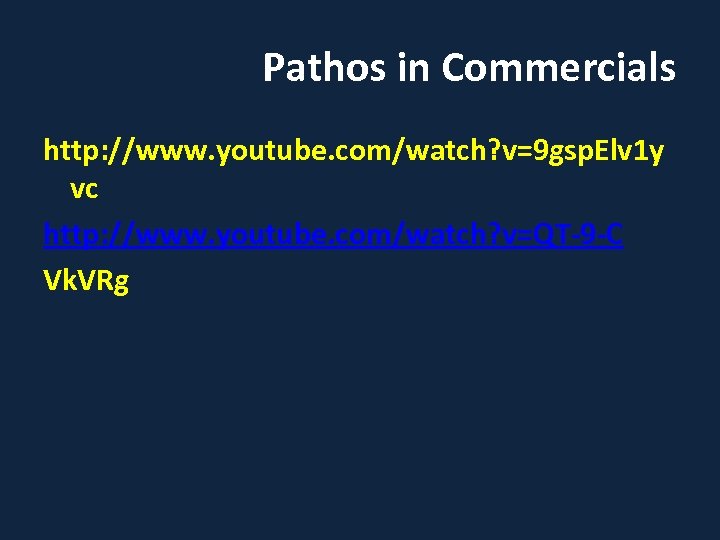 Pathos in Commercials http: //www. youtube. com/watch? v=9 gsp. Elv 1 y vc http: