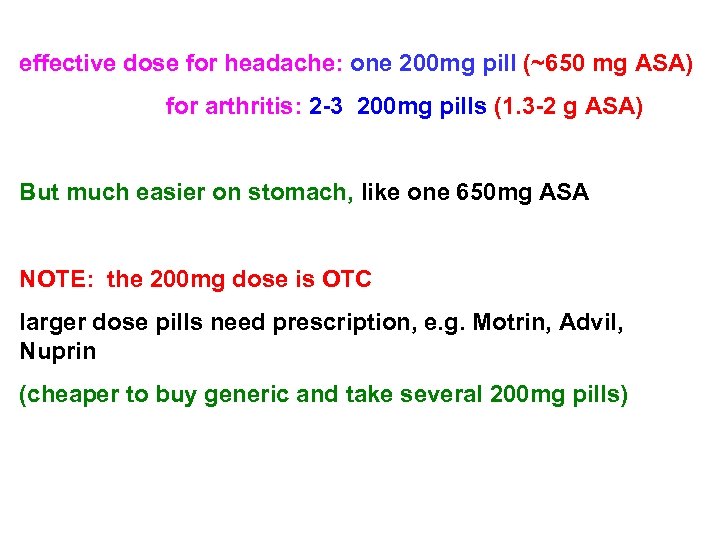 effective dose for headache: one 200 mg pill (~650 mg ASA) for arthritis: 2