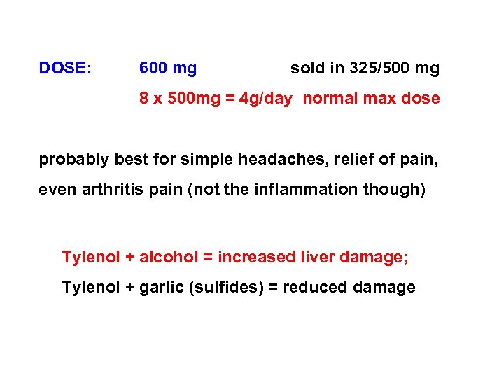 DOSE: 600 mg sold in 325/500 mg 8 x 500 mg = 4 g/day