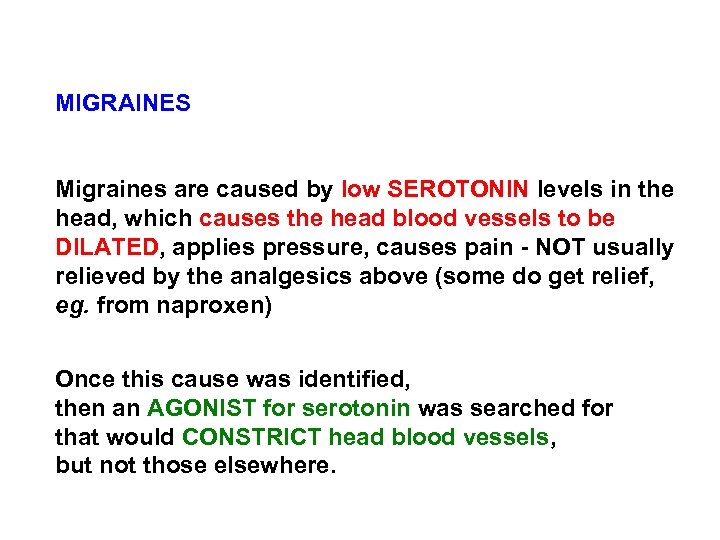 MIGRAINES Migraines are caused by low SEROTONIN levels in the head, which causes the