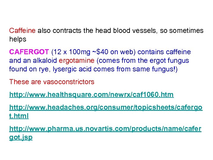 Caffeine also contracts the head blood vessels, so sometimes helps CAFERGOT (12 x 100